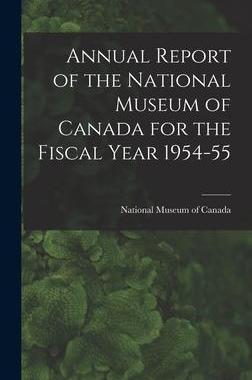 [预订]Annual Report of the National Museum of Canada for the Fiscal Year 1954-55 9781013446610