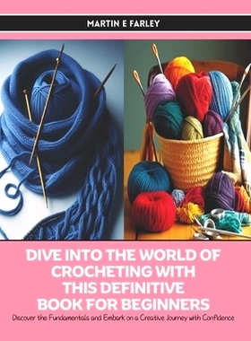 预订 Dive into the World of Crocheting with this Definitive Book for Beginners: Discover the Fundamentals and Embark on