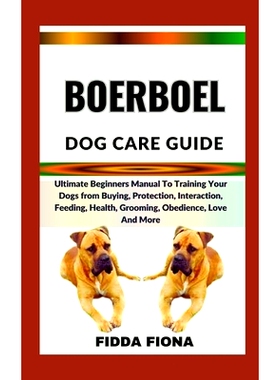预订 Boerboel Dog Care Guide: Ultimate Beginners Manual To Training Your Dogs from Buying, Protection, Interaction, Feed