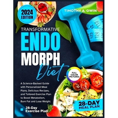 预订 28-Day Transformative Endomorph Diet and Exercise Plan: A Science-Backed Guide with Personalized Meal Plans, Delici