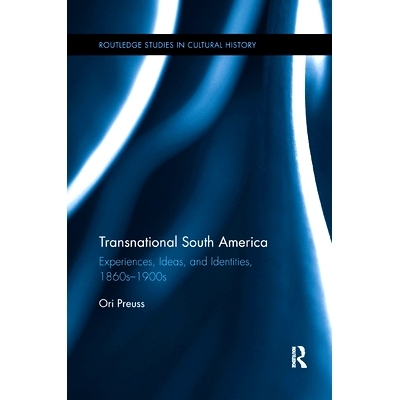 预订 Transnational South America: Experiences, Ideas, and Identities, 1860s-1900s: 9780367263973