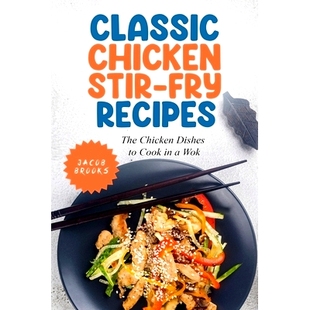 预订 Classic Chicken Stir-Fry Recipes: The Chicken Dishes to Cook in a Wok: 9798374500998