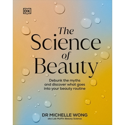 预订 The Science of Beauty: Debunk the Myths and Discover What Goes into Your Beauty Routine 美丽的科学: 9780241656990