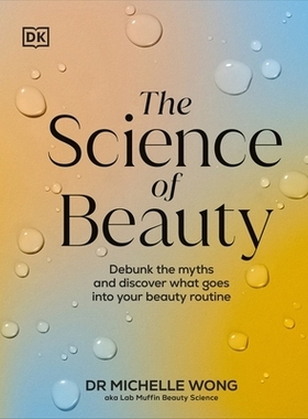 预订 The Science of Beauty: Debunk the Myths and Discover What Goes into Your Beauty Routine 美丽的科学: 9780241656990