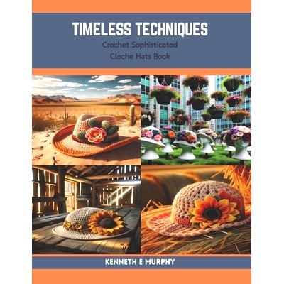预订 Timeless Techniques: Crochet Sophisticated Cloche Hats Book: 9798873786510