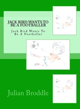 预订 Jack Bird Wants To Be A Footballer: Jack Bird Wants To Be A Footballer: 9781985337183