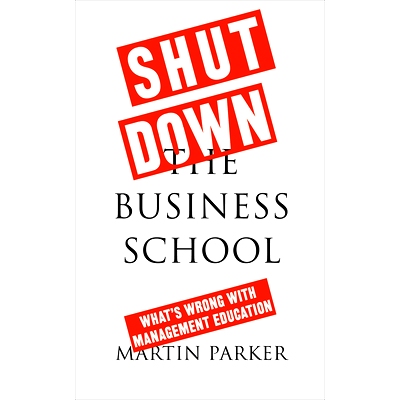 预订 Shut Down the Business School: What’s Wrong with Management Education 关闭商学院：管理教育有什么问题: 978074539917