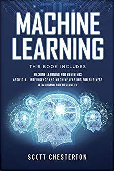 【预售】Machine Learning: This book includes Machine Learning for Beginners, Artificial Intelligence and Machine L...