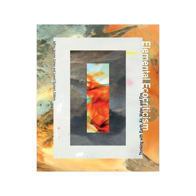 [预订]Elemental Ecocriticism: Thinking with Earth, Air, Water, and Fire 9780816693092