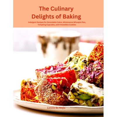 预订 The Culinary Delights of Baking: Indulgent Recipes for Delectable Cakes, Wholesome Whoopie Pies, Tempting Cupcakes,
