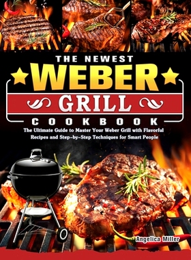 预订 The Newest Weber Grill Cookbook: The Ultimate Guide to Master Your Weber Grill with Flavorful Recipes and Step-by-S