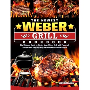 预订 Recipes Master Your Grill Ultimate Step Weber Cookbook Guide Flavorful with and Newest The