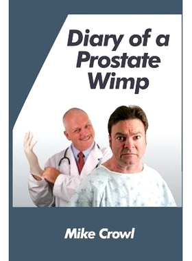 预订 Diary of a Prostate Wimp: How I Survived a Prostate Biopsy, Catheters, Infections, and the Joys and Woes of Water R