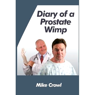 预订 Diary of a Prostate Wimp: How I Survived a Prostate Biopsy, Catheters, Infections, and the Joys and Woes of Water R