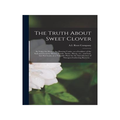 [预订]The Truth About Sweet Clover; Its Value for Honey, for Plowing Under, as a Fertilizer of the Soil an 9781013378355