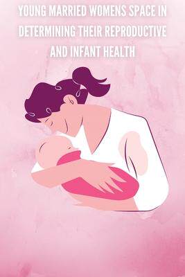 [预订]Young married womens space in determining their reproductive and infant health 9785163163991