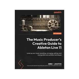 [预订]The Music Producer’s Creative Guide to Ableton Live 11 9781801817639