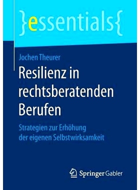 预订 Resilienz in rechtsberatenden Berufen: Strategien zur Erhöhung der eigenen Selbstwirksamkeit: 9783658172145