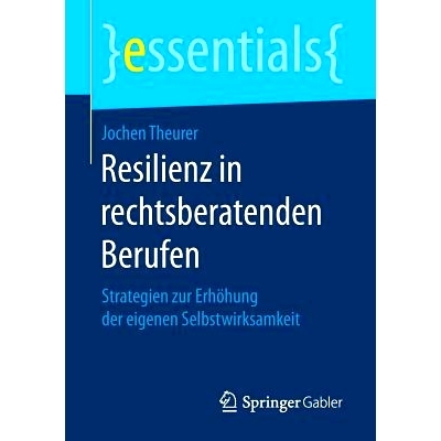 预订 Resilienz in rechtsberatenden Berufen: Strategien zur Erhöhung der eigenen Selbstwirksamkeit: 9783658172145