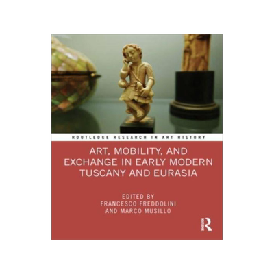[预订]Art, Mobility, and Exchange in Early Modern Tuscany and Eurasia 9780367509712