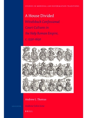 预订 A House Divided: Wittelsbach Confessional Court Cultures in the Holy Roman Empire, c. 1550-1650 皇家罗马帝国宫廷文