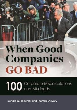 [预订]When Good Companies Go Bad: 100 Corporate Miscalculations and Misdeeds 9781610694049