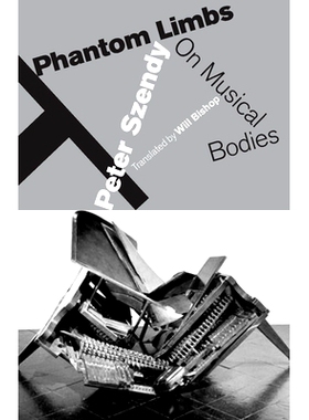 预订 Phantom Limbs: On Musical Bodies 幻影四肢：音乐身体: 9780823267064