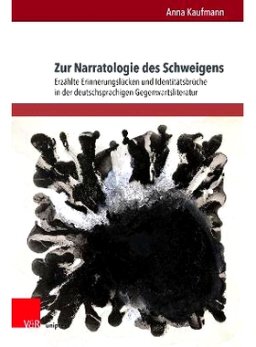 预订 Zur Narratologie des Schweigens: Erzählte Erinnerungslücken und Identitätsbrüche in der deutschsprachigen Gegen
