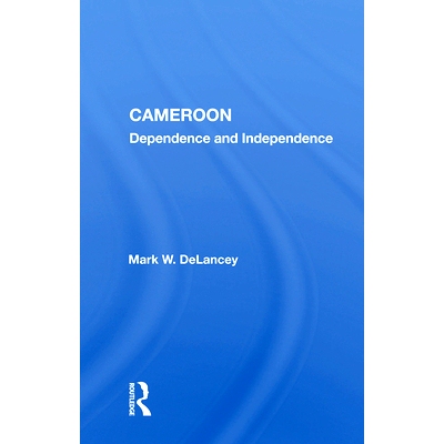 预订 Cameroon: Dependence and Independence 喀麦隆：依赖与独立 （重印版）: 9780367022303