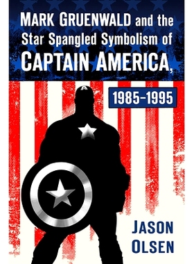 预订 Mark Gruenwald and the Star Spangled Symbolism of Captain America, 1985-1995 马克·格鲁恩瓦尔德和美国队长的星条旗象
