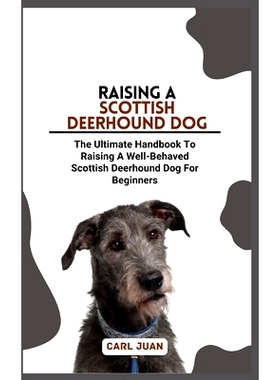 预订 Scottish Deerhound Dog: The Ultimate Handbook To Raising A Well-Behaved Scottish Deerhound Dog For Beginners: 97988