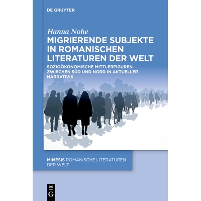 预订 Migrierende Subjekte in romanischen Literaturen der Welt: Sozioökonomische Mittlerfiguren zwischen Süd und Nord i