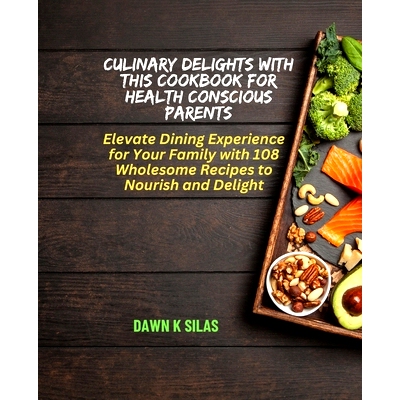 预订 Culinary Delights with this Cookbook for Health Conscious Parents: Elevate Dining Experience for Your Family with 1
