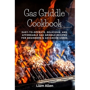 预订 Gas Griddle Cookbook: Easy-to-Operate, Delicious, and Affordable Gas Griddle Recipes for Beginners & Advanced Users