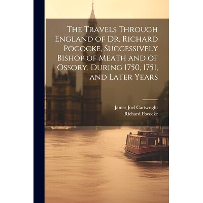 预订 The Travels Through England of Dr. Richard Pococke, Successively Bishop of Meath and of Ossory, During 1750, 1751,