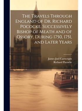 预订 The Travels Through England of Dr. Richard Pococke, Successively Bishop of Meath and of Ossory, During 1750, 1751,