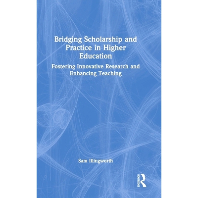 预订 Bridging Scholarship and Practice in Higher Education: Fostering Innovative Research and Enhancing Teaching: 978103