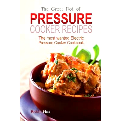 预订 The Great Pot of pressure cooker recipes: The most wanted Electric Pressure Cooker Cookbook: 9781514341346