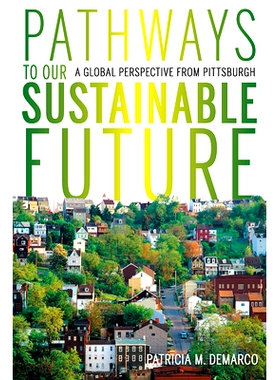 预订 Pathways to Our Sustainable Future: A Global Perspective from Pittsburgh: 9780822965015