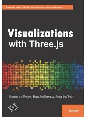 预订 Visualizations with Three.js: Visualize the Unseen. Shape the Narrative. Reveal the Truth.: 9798267928243