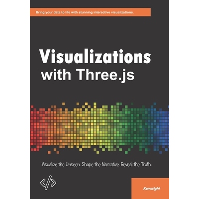 预订 Visualizations with Three.js: Visualize the Unseen. Shape the Narrative. Reveal the Truth.: 9798267928243