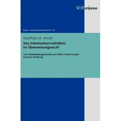 预订 Das Interbankenverhältnis im Überweisungsrecht: Vom Weiterleitungsmodell zum SEPA Credit Transfer Scheme Rulebook