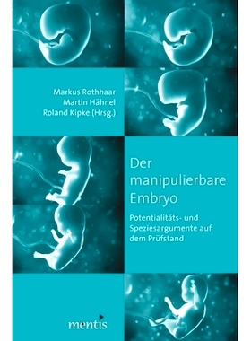 预订 Der manipulierbare Embryo: Potentialitäts-und Speziesargumente auf dem Prüfstand 可操纵的胚胎:潜力和物种的论点经