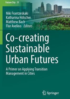 【预订】Co--Creating Sustainable Urban Futures: A Primer on Applying Transition Management in Cities