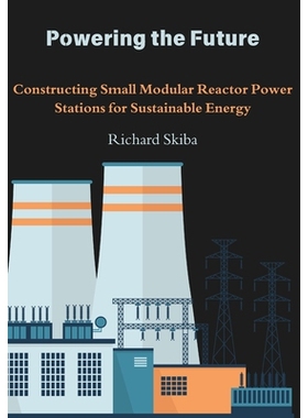 预订 Powering the Future: Constructing Small Modular Reactor Power Stations for Sustainable Energy 9781763769670