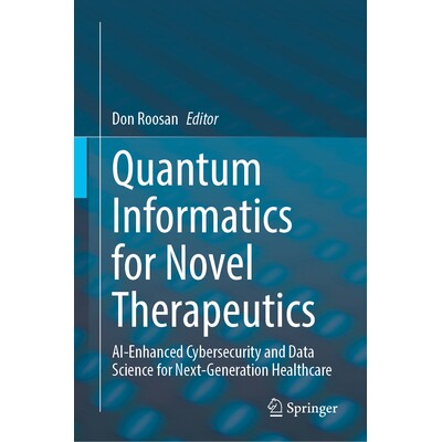 预订 Quantum Informatics for Novel Therapeutics AI-Enhanced Cybersecurity and Data Science for Next-Generation Healthcar