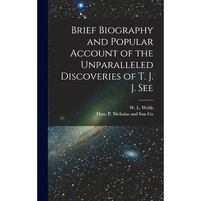 预订 Brief Biography and Popular Account of the Unparalleled Discoveries of T. J. J. See: 9781018486369