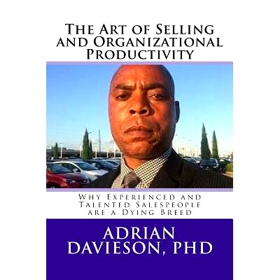 预订 The Art of Selling and Organizational Productivity: : Why Experienced and Talented Salespeople Are a Dying Breed: 9