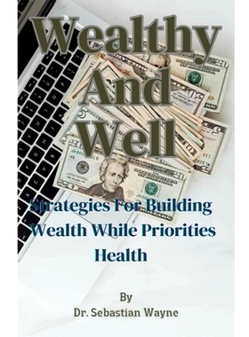 预订 Wealthy And Well: Strategies For Building Wealth While Priorities Your Health: 9798882108600