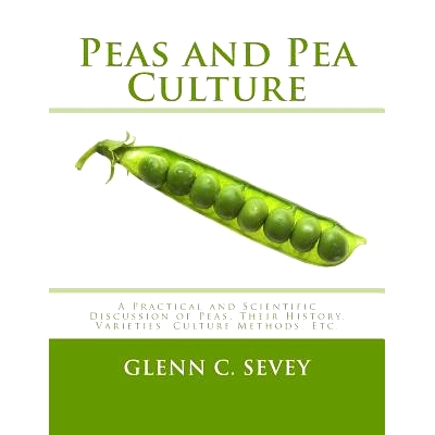预订 Peas and Pea Culture: A Practical and Scientific Discussion of Peas, Their History, Varieties, Culture Methods, Etc
